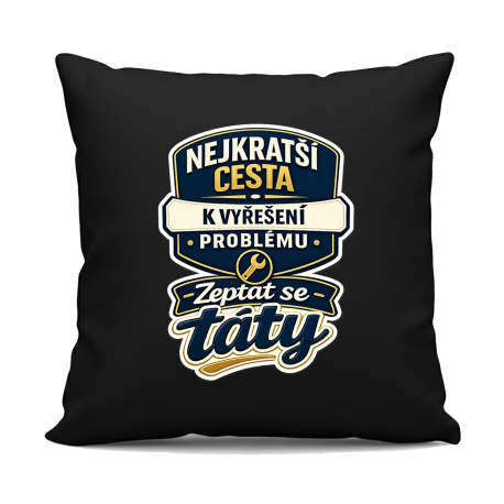 Nejkratší cesta k vyřešení problému? Zeptat se táty - černý polštář s potiskem