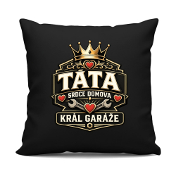 Táta - srdce domova, král garáže - černý polštář s potiskem