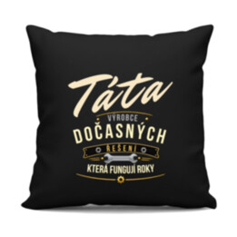 Táta - výrobce dočasných řešení, která fungují roky - černý polštář s potiskem
