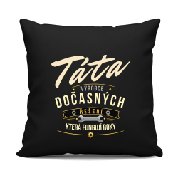 Táta - výrobce dočasných řešení, která fungují roky - černý polštář s potiskem