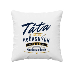 Táta - výrobce dočasných řešení, která fungují roky - polštář s potiskem