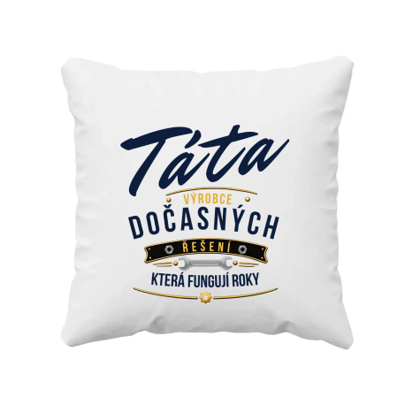 Táta - výrobce dočasných řešení, která fungují roky - polštář s potiskem