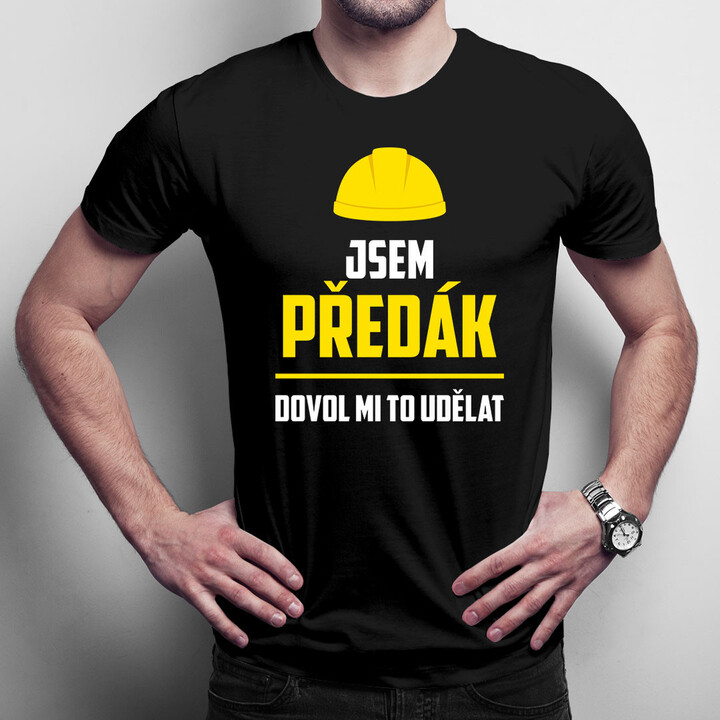 Jsem předák, dovol mi to udělat - pánská trička s potiskem