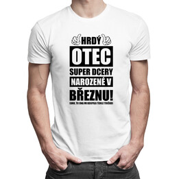 Hrdý otec super dcery narozené v březnu - pánské tričko s potiskem