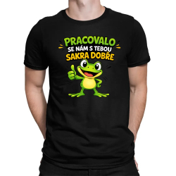 Pracovalo se nám s tebou sakra dobře - pánské tričko s potiskem