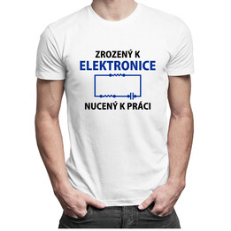 Zrozený k elektronice, nucený k práci 