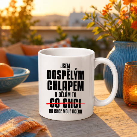 Jsem dospělým chlapem a dělám to co chce moje dcera - hrnek s potiskem