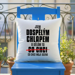 Jsem dospělým chlapem a dělám to co chce moje dcera - polštář s potiskem