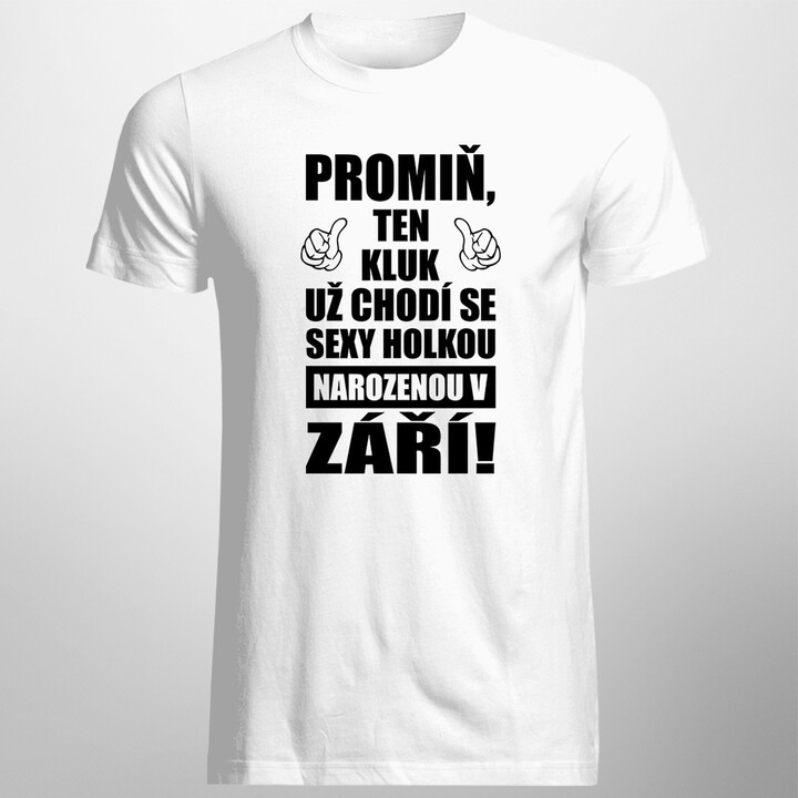 Promiň, ten kluk už chodí se sexy holkou narozenou v září! - pánské tričko s potiskem
