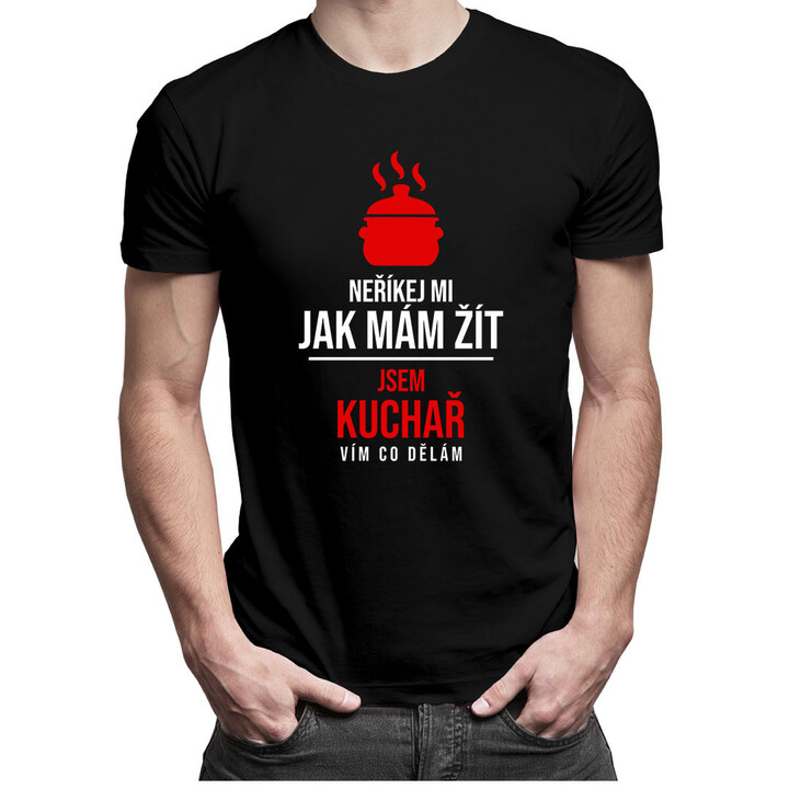 Neříkej mi, jak mám žít, jsem kuchař, vím co dělám