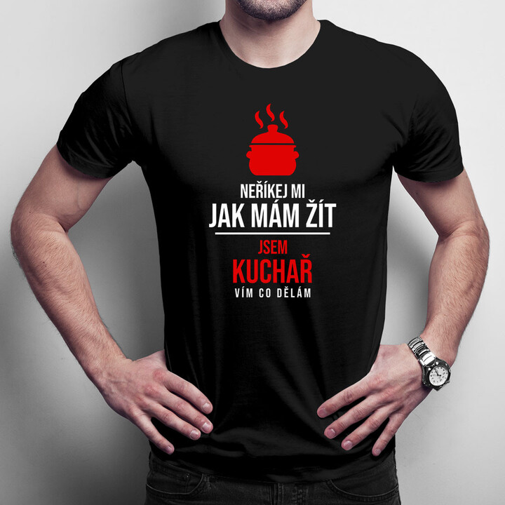 Neříkej mi, jak mám žít, jsem kuchař, vím co dělám