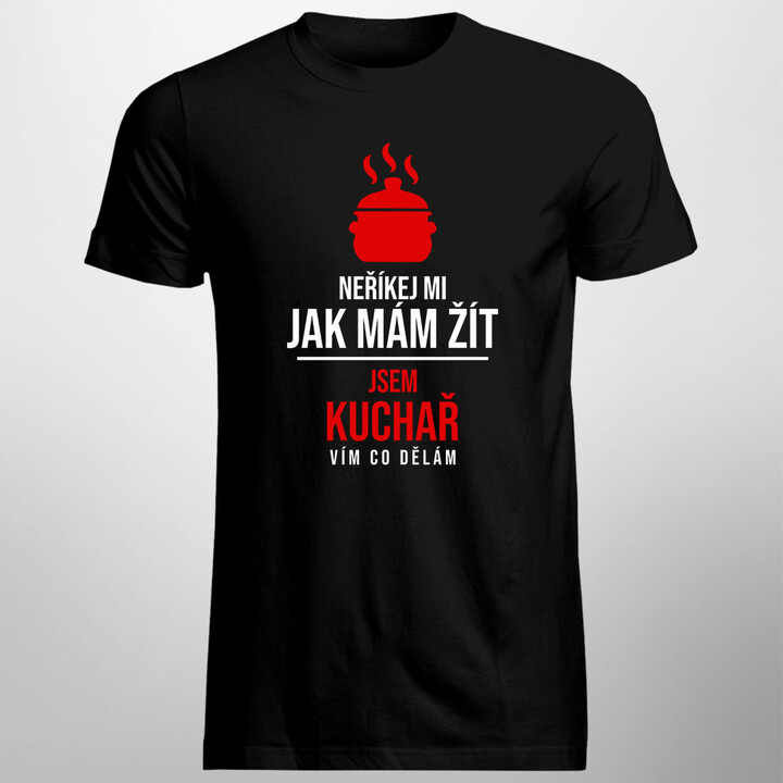 Neříkej mi, jak mám žít, jsem kuchař, vím co dělám