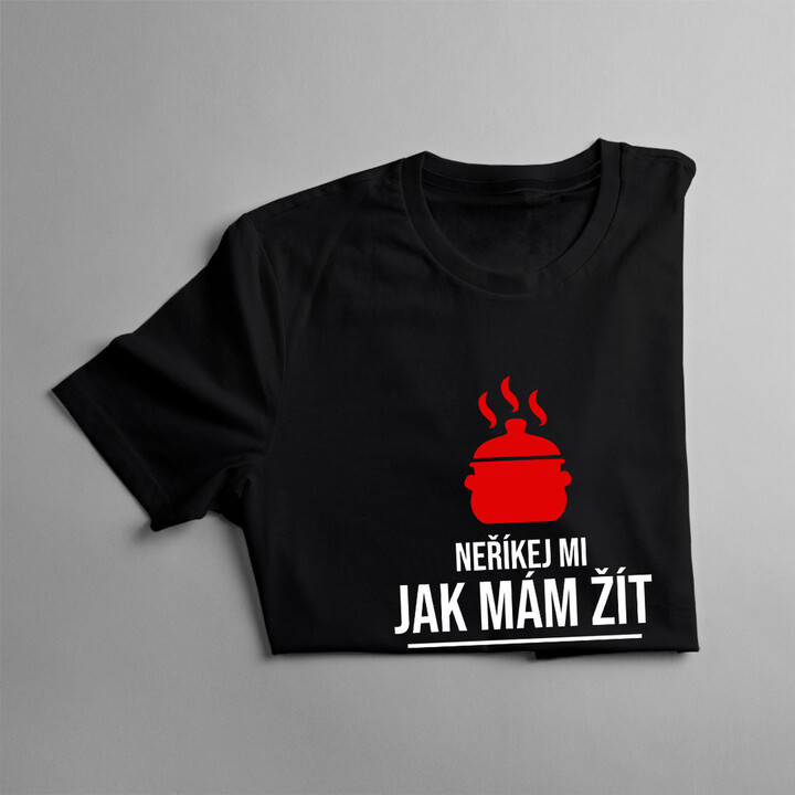 Neříkej mi, jak mám žít, jsem kuchař, vím co dělám