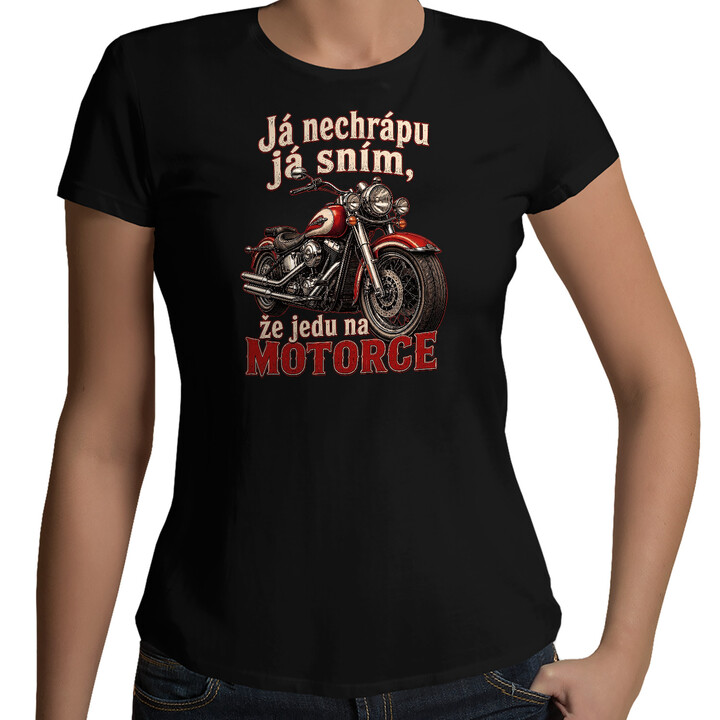 Dámské tričko Já nechrápu já sním že jedu na motorce
