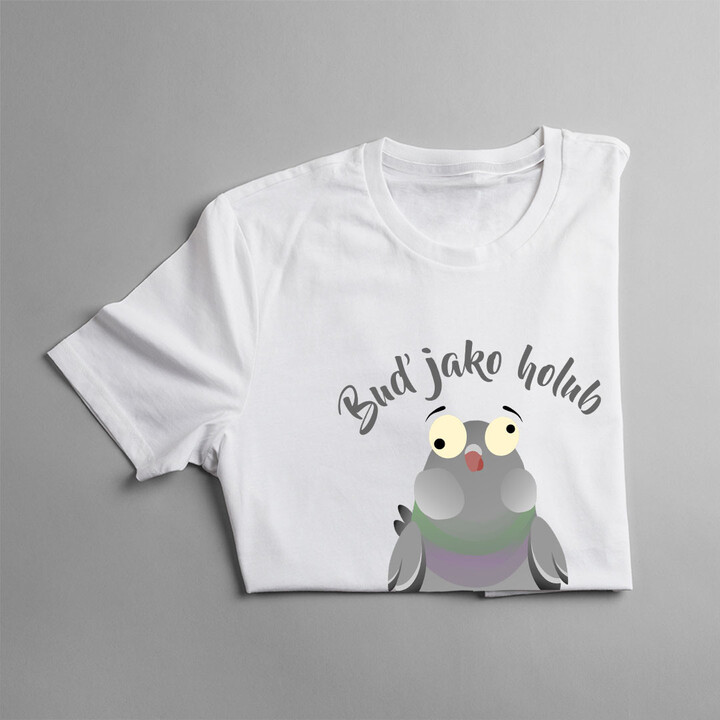 Buď jako holub - ser na všechno - pánské tričko s potiskem