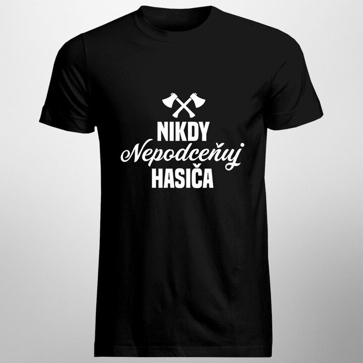Nikdy nepodceňuj hasiče - pánské tričko s potiskem
