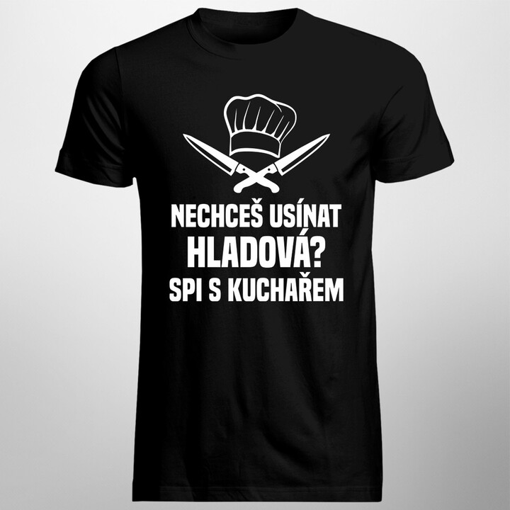 Nechceš usínat hladová? Spi s kuchařem - dámské tričko s potiskem