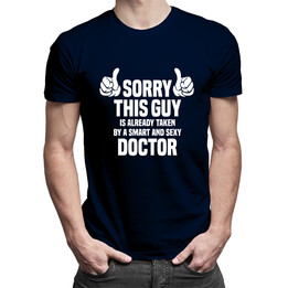Sorry this guy is already taken by a smart and sexy doctor - pánské tričko s potiskem