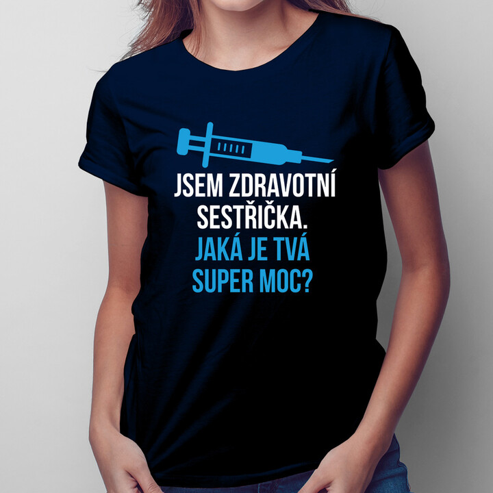 Jsem zdravotní sestřička. Jaká je tvá super moc? - dámské tričko s potiskem