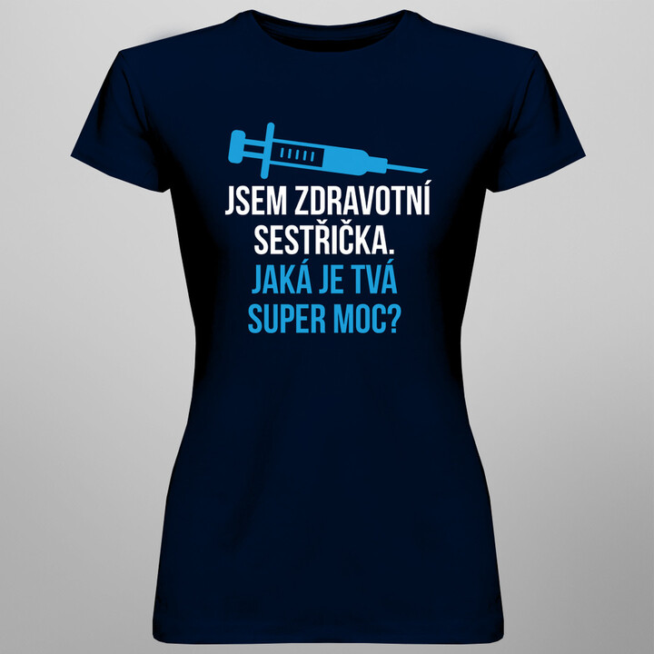 Jsem zdravotní sestřička. Jaká je tvá super moc? - dámské tričko s potiskem