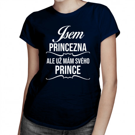 Jsem princezna, ale už mám svého prince - dámské tričko s potiskem