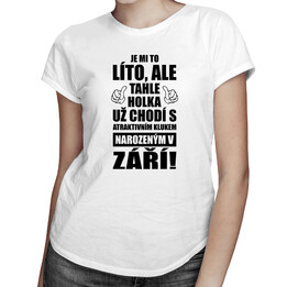 Je mi to líto, ale tahle holka už chodí - září - dámské tričko s potiskem