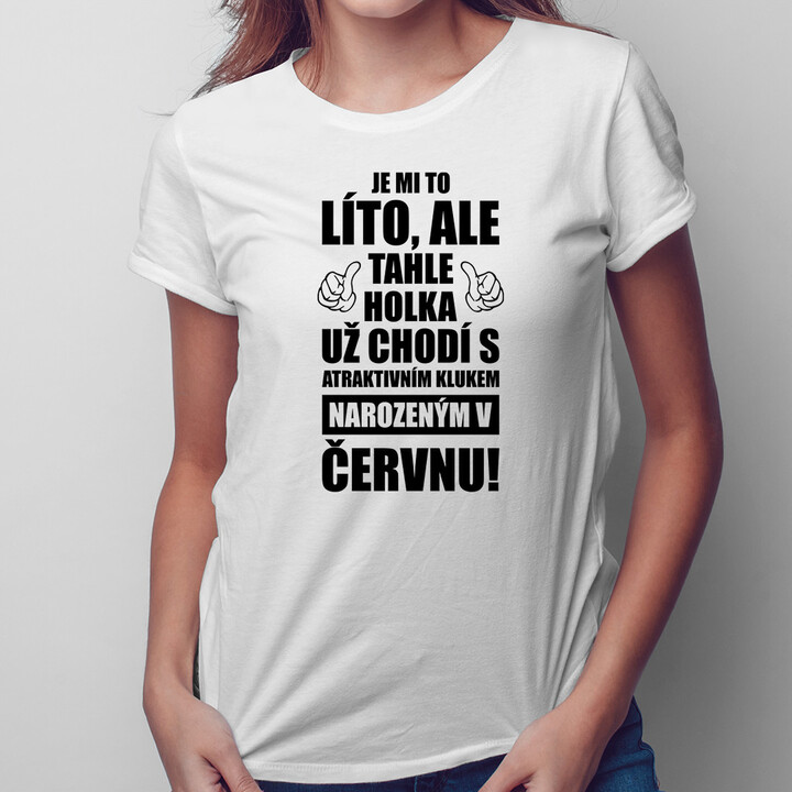 Je mi to líto, ale tahle holka už chodí - červen - dámské tričko s potiskem