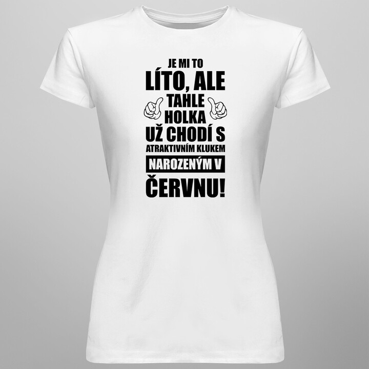 Je mi to líto, ale tahle holka už chodí - červen - dámské tričko s potiskem
