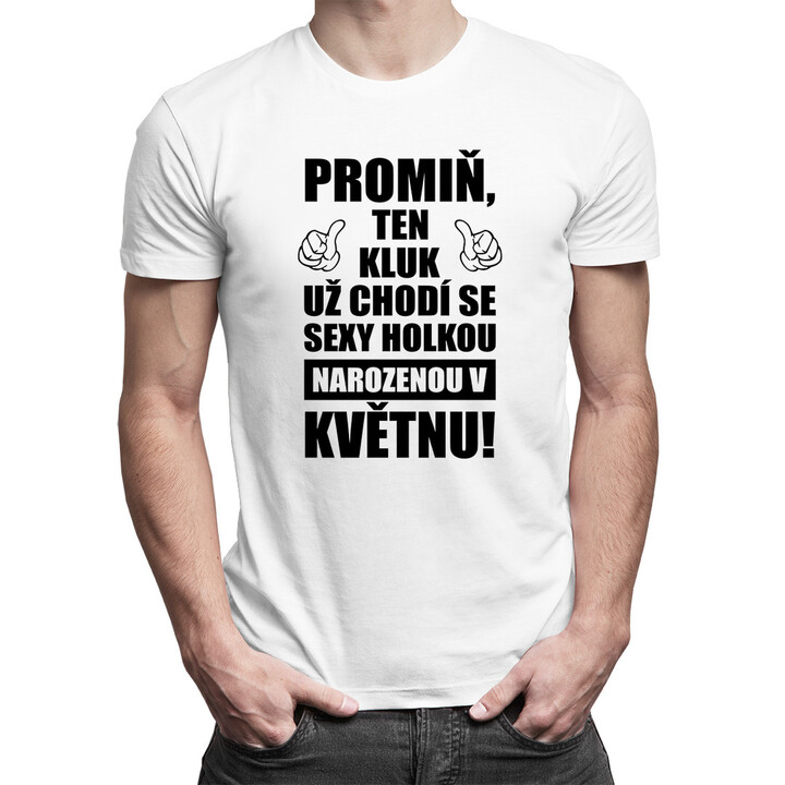 Promiň, ten kluk už chodí se sexy holkou narozenou v květnu! - pánské tričko s potiskem