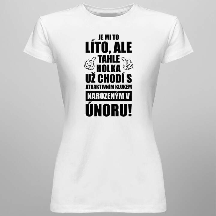 Je mi to líto, ale tahle holka už chodí - únor - dámské tričko s potiskem