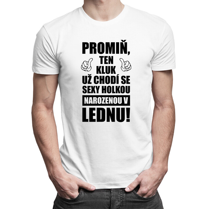 Promiň, ten kluk už chodí se sexy holkou narozenou v lednu! - pánské tričko s potiskem
