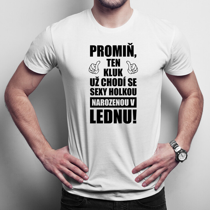 Promiň, ten kluk už chodí se sexy holkou narozenou v lednu! - pánské tričko s potiskem