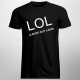 LOL - Laugh Out Loud - pánské tričko s potiskem