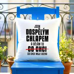 Jsem dospělým chlapem a dělám to co chce moje dcera - polštář s potiskem