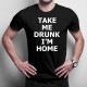 Take me drunk, I'm home - pánské tričko s potiskem