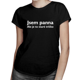 Jsem panna. Ale je to staré tričko.