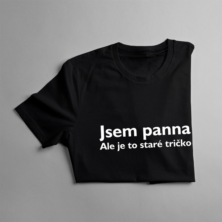 Jsem panna. Ale je to staré tričko.