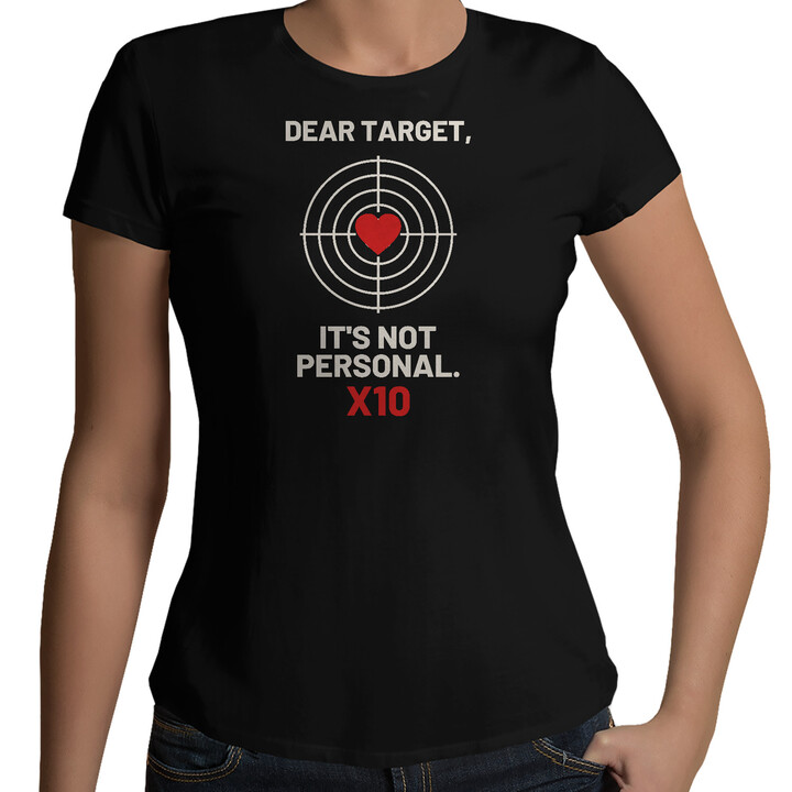 Dear target, it's not personal - dámské tričko pro střelce