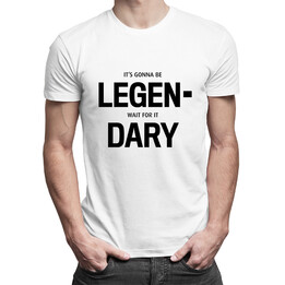 It's gonna be LEGEN- wait for it DARY!  - pánské tričko s potiskem