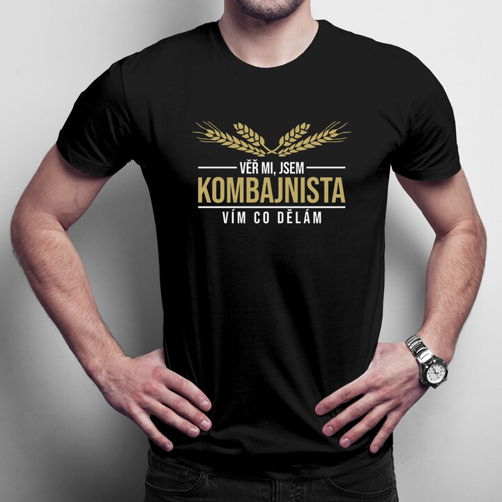 Věř mi, jsem kombajnista vím, co dělám  - pánské tričko s potiskem