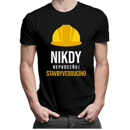 Nikdy nepodceňuj stavbyvedoucího - pánské tričko s potiskem