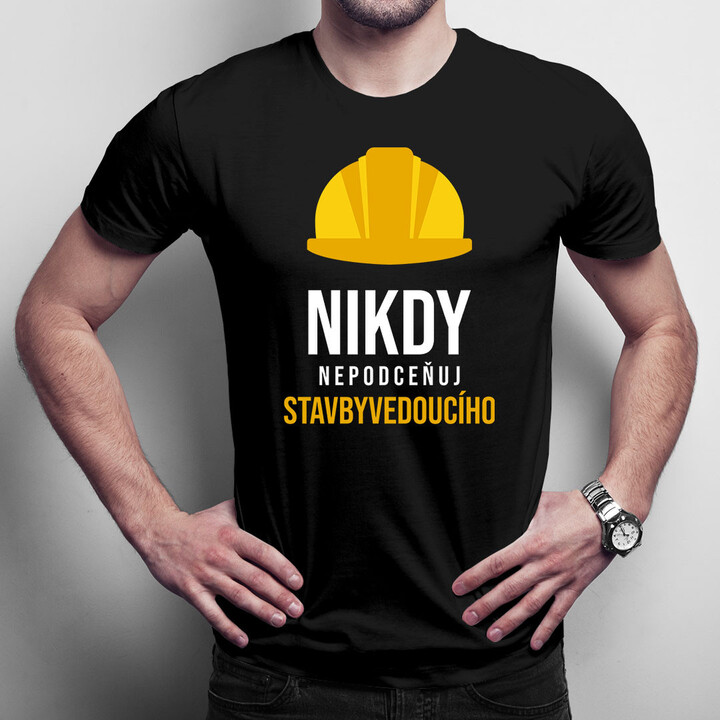 Nikdy nepodceňuj stavbyvedoucího - pánské tričko s potiskem