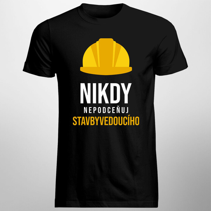 Nikdy nepodceňuj stavbyvedoucího - pánské tričko s potiskem