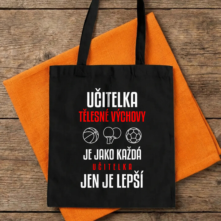 Učitelka tělesné výchovy je jako každá učitelka, jen je lepší - taška s potiskem