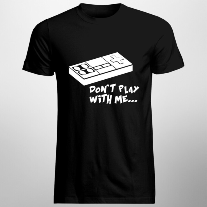 Don't play with me! - pánské tričko s potiskem