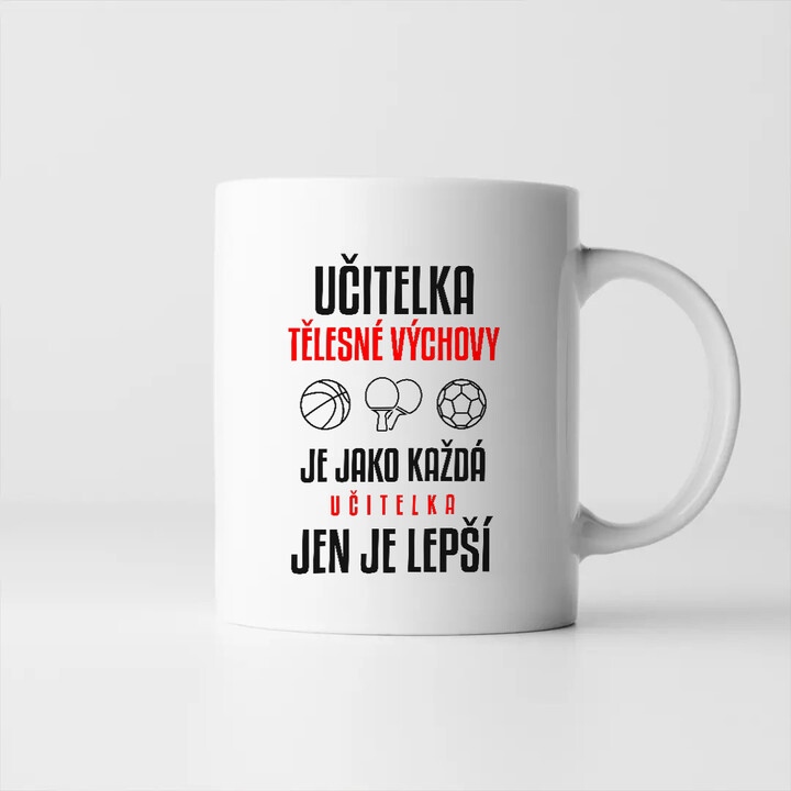 Učitelka tělesné výchovy je jako každá učitelka, jen je lepší - hrnek s potiskem