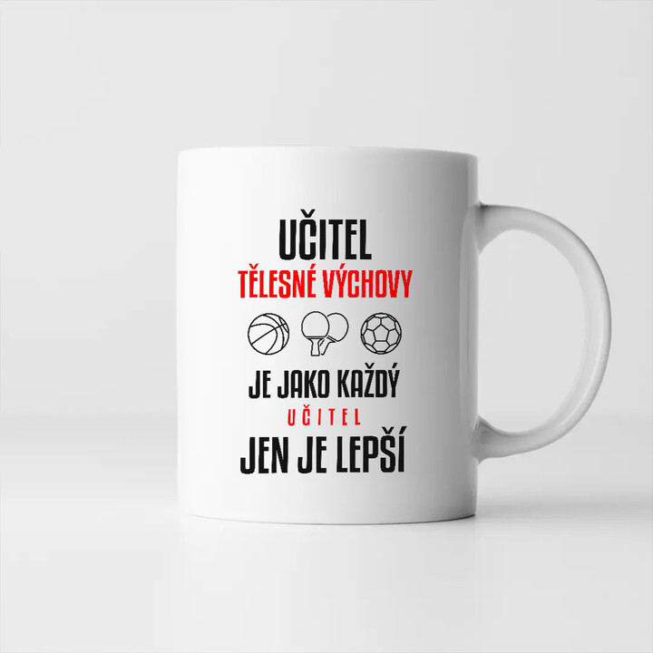 Učitel tělesné výchovy je jako každý učitel, jen je lepší - hrnek s potiskem
