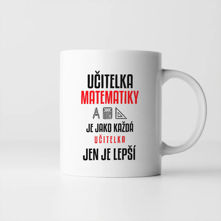 Učitelka matematiky je jako každá učitelka, jen je lepší - hrnek s potiskem