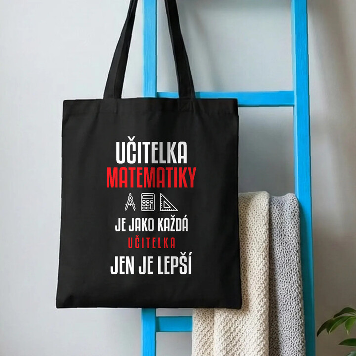 Učitelka matematiky je jako každá učitelka, jen je lepší - taška s potiskem