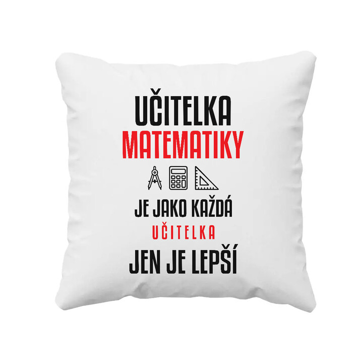 Učitelka matematiky je jako každá učitelka, jen je lepší - polštář s potiskem
